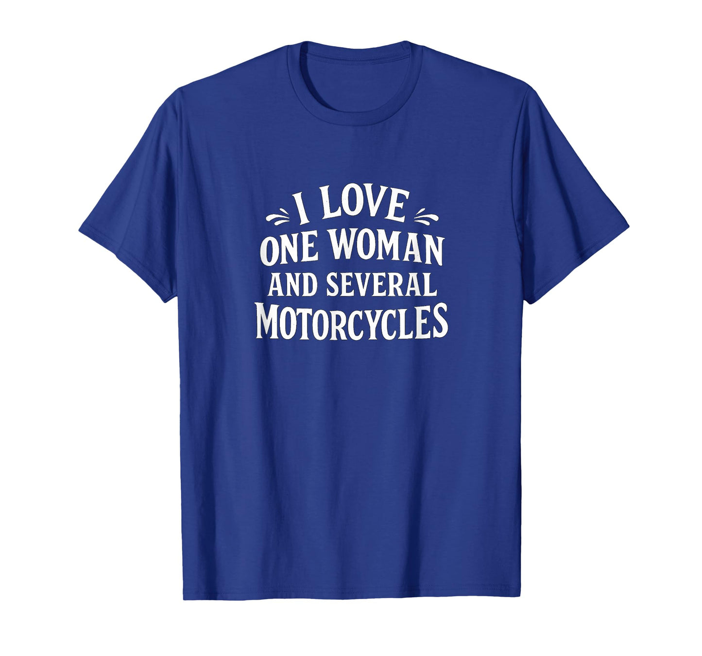 I Love One Woman and Several Motorcycles - T-Shirt