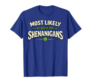 Most Likely to Start Shenanigans St Patricks Day Funny T-Shirt