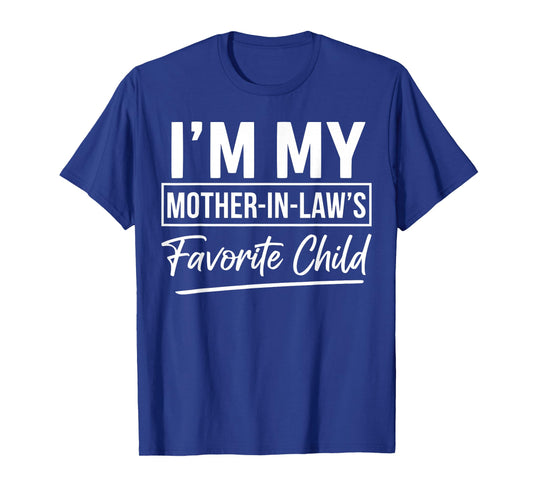 Im My Mother in Laws Favorite Child Funny Son in Laws Parent T-Shirt