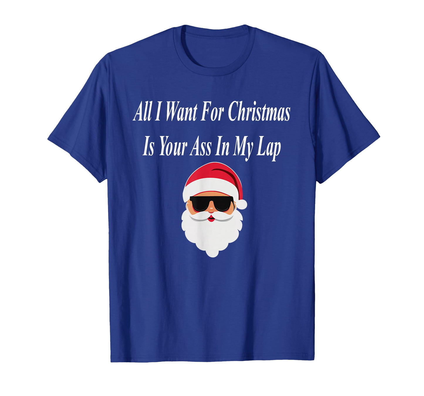 I Want Christmas Funny Naughty Dirty Raunchy Gift Adult T-Shirt