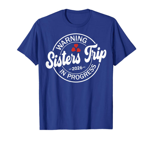 Warning Sisters Trip 2026 in Progress Funny Sisters Vacation T-Shirt