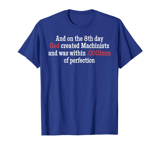 & On The 8th Day God Created Machinists & was Within 0001mm T-Shirt