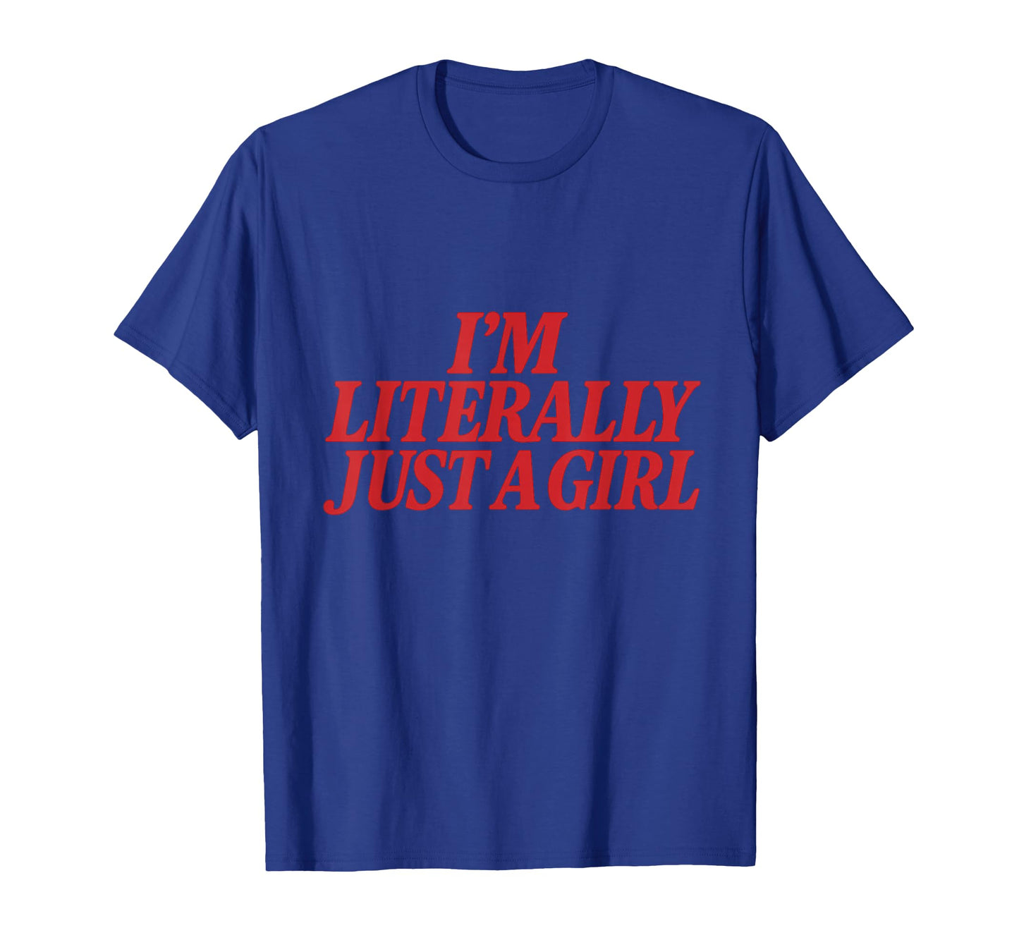 I'm Literally Just A Girl Feminist Activism Empowerment Bold T-Shirt