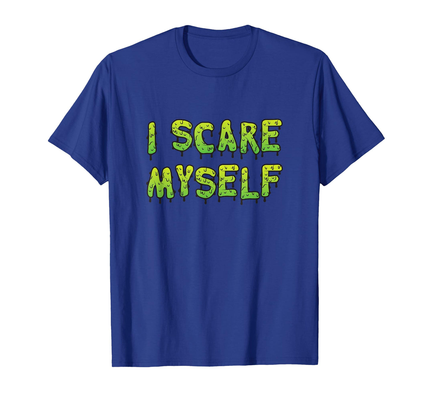 I Scare Myself, Creepy Green Slime Halloween Monster T-Shirt