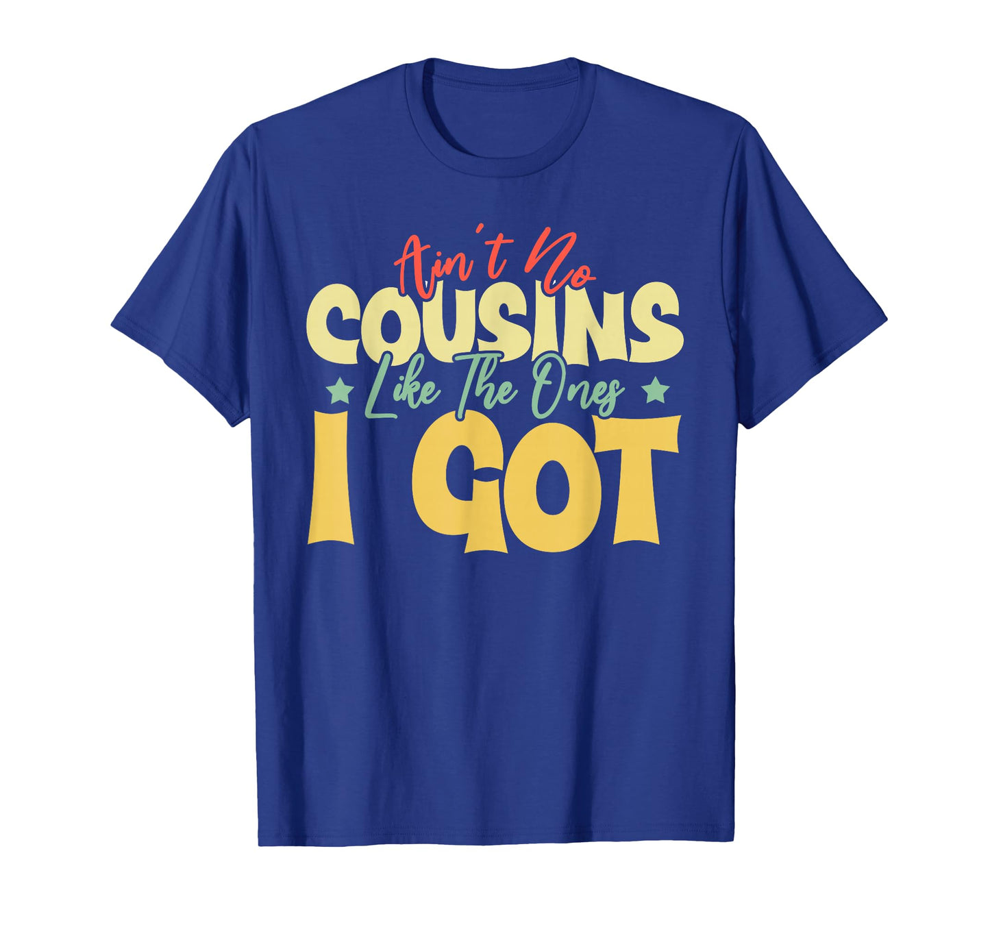 Ain't No Cousins Like The Ones I Got Funny Cousin Crew Tee T-Shirt