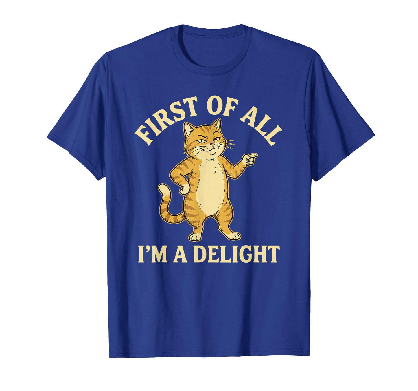 First of All I'm A Delight Funny Cat T-Shirt
