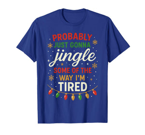 Probably Just Going to Jingle Some Way Tired Funny Christmas T-Shirt