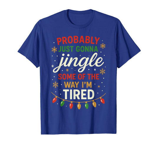 Probably Just Going to Jingle Some Way Tired Funny Christmas T-Shirt