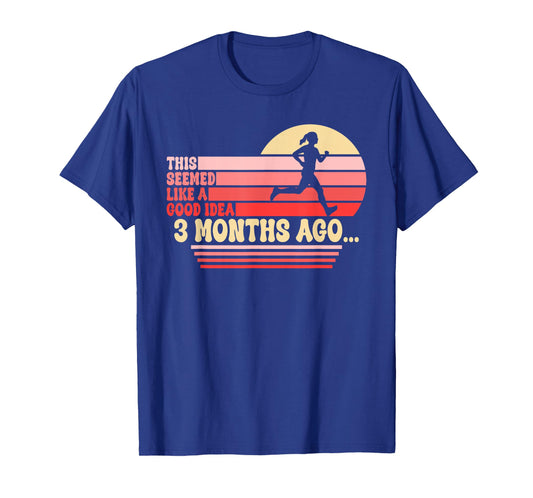 This Seemed Like A Good Idea 3 Months Ago Funny Running T-Shirt