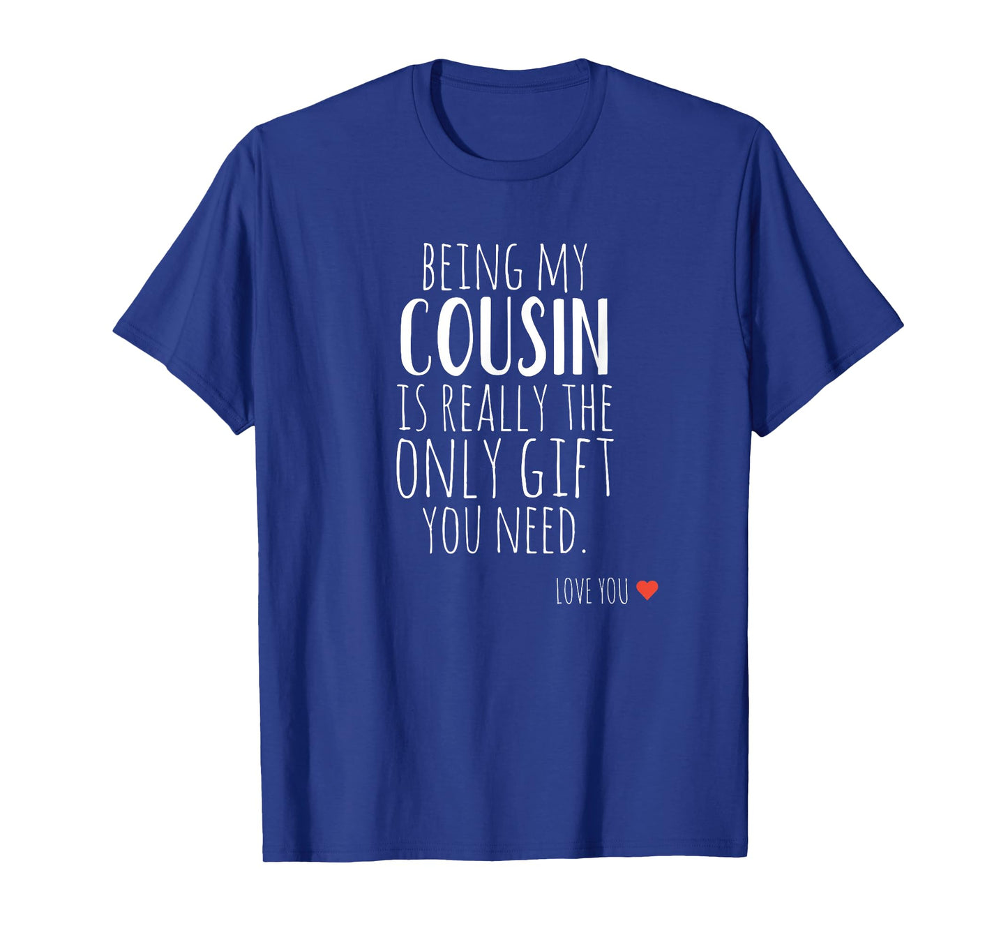 Being My Cousin is Really The Only Gift You Need T-Shirt