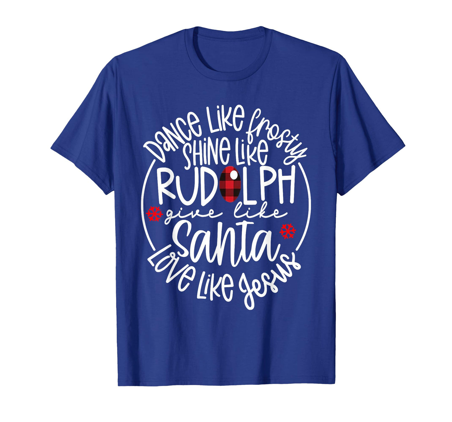 Dance Like Frosty Shine Like Rudolph Love Like Jesus T-Shirt
