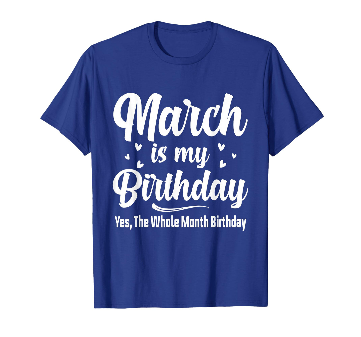 March is My Birthday Yes The Whole Month Birthday T-Shirt