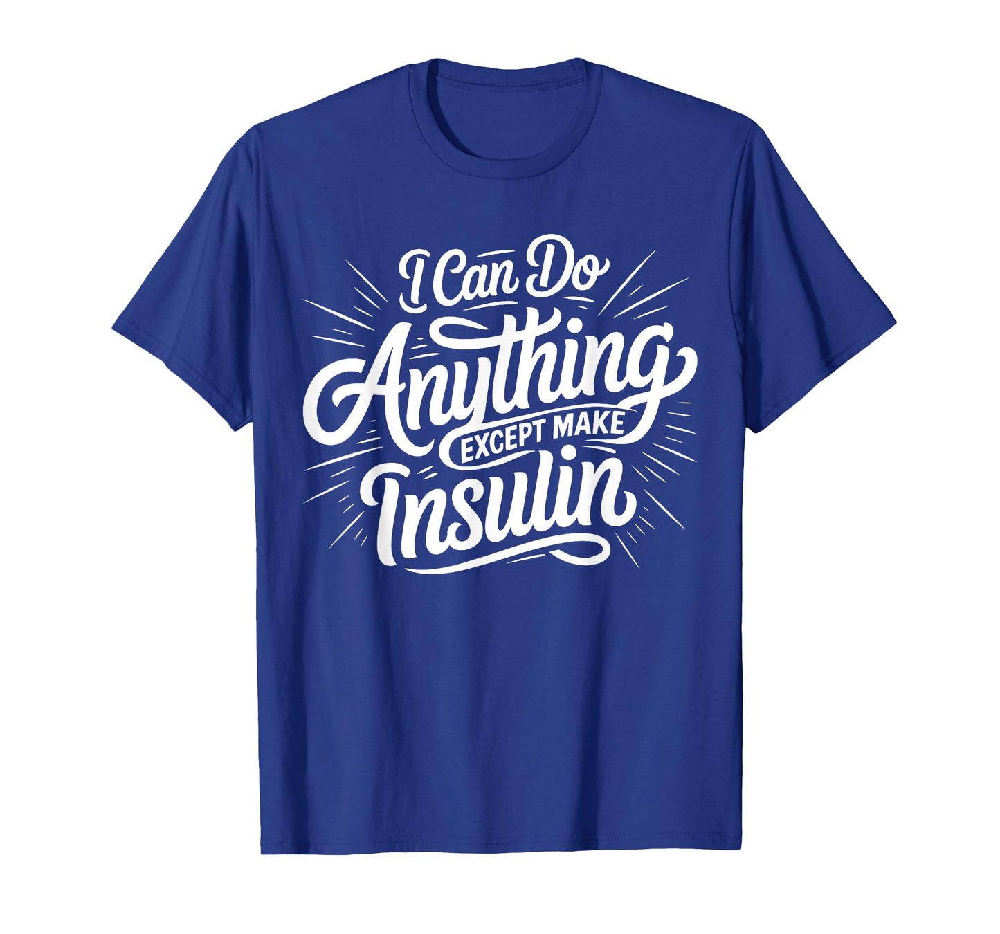 I Can Do Anything Except Make Insulin, Funny Diabetes T-Shirt