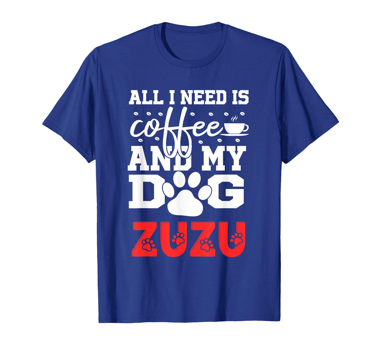 Dog Name Zuzu All in Need is Coffee My Dog Named Zuzu T-Shirt