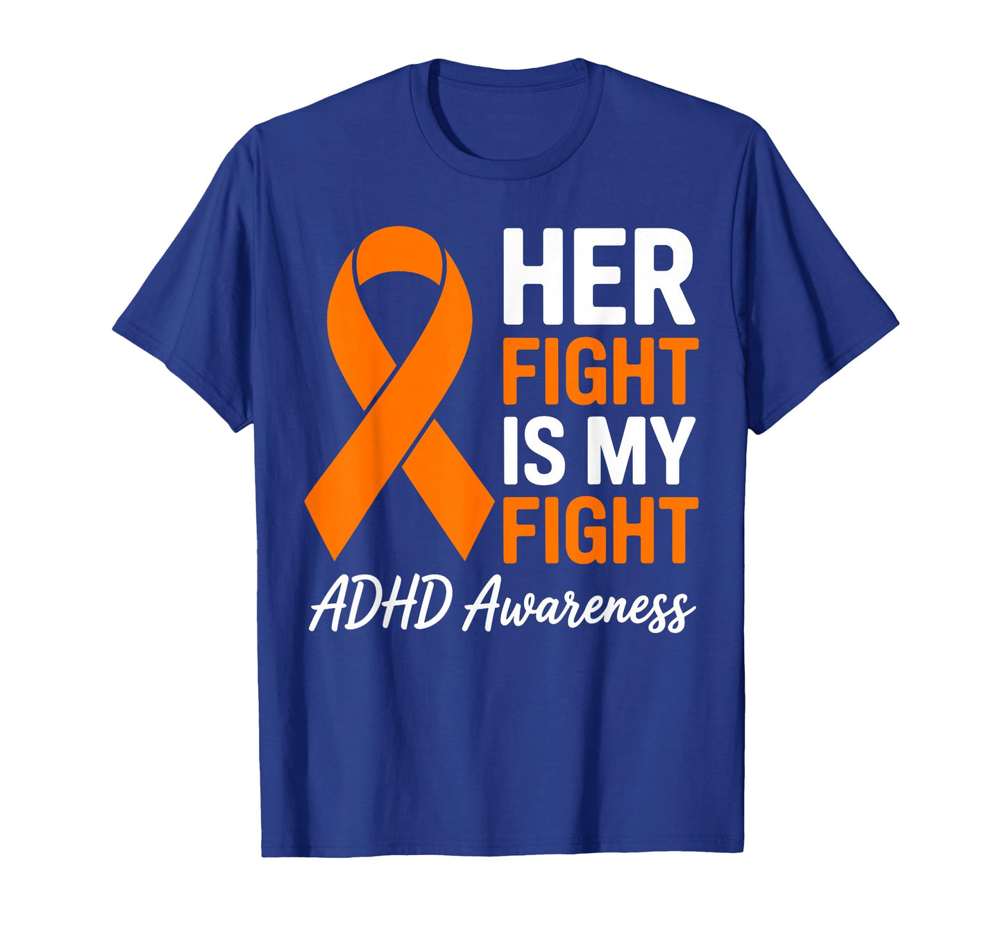 Her Fight is My Fight ADHD Awareness Family Orange Ribbon T-Shirt