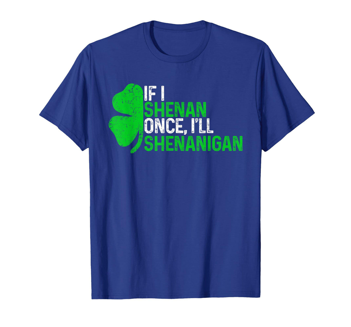 If I Shenan Once I'll Shenanigan Funny St Patricks Day T-Shirt