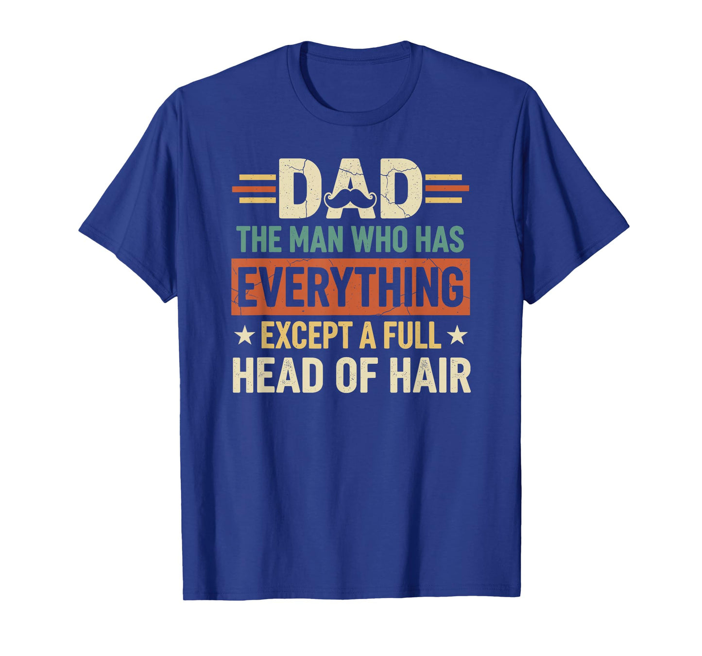Dad The Man Who Has Everything Except A Full Head of Hair T-Shirt
