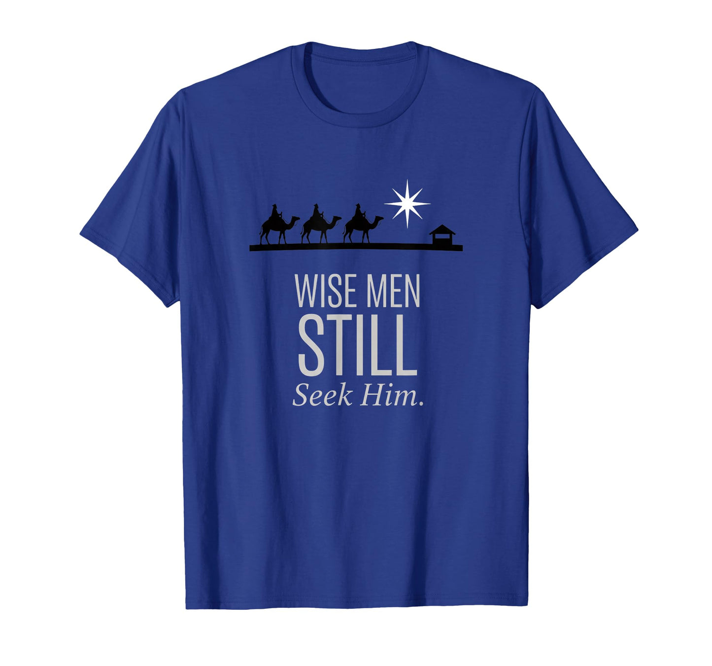 Christian Wise Men Still Seek Him - Nativity Christmas Faith T-Shirt