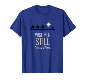 Christian Wise Men Still Seek Him - Nativity Christmas Faith T-Shirt