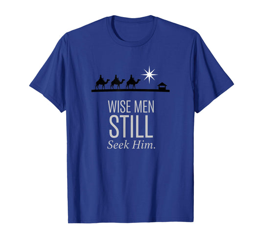 Christian Wise Men Still Seek Him - Nativity Christmas Faith T-Shirt