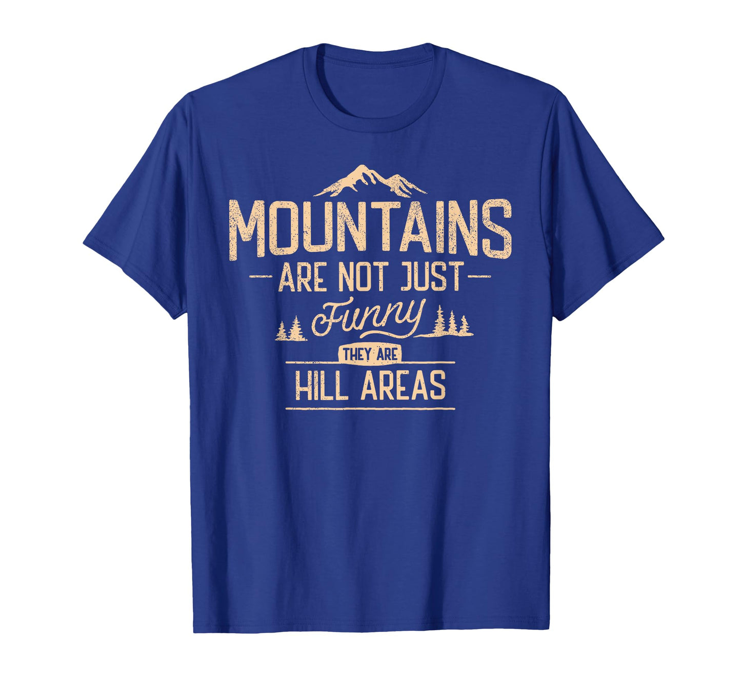 Mountains Not Just Funny They are Hill Areas Hilarious T-Shirt