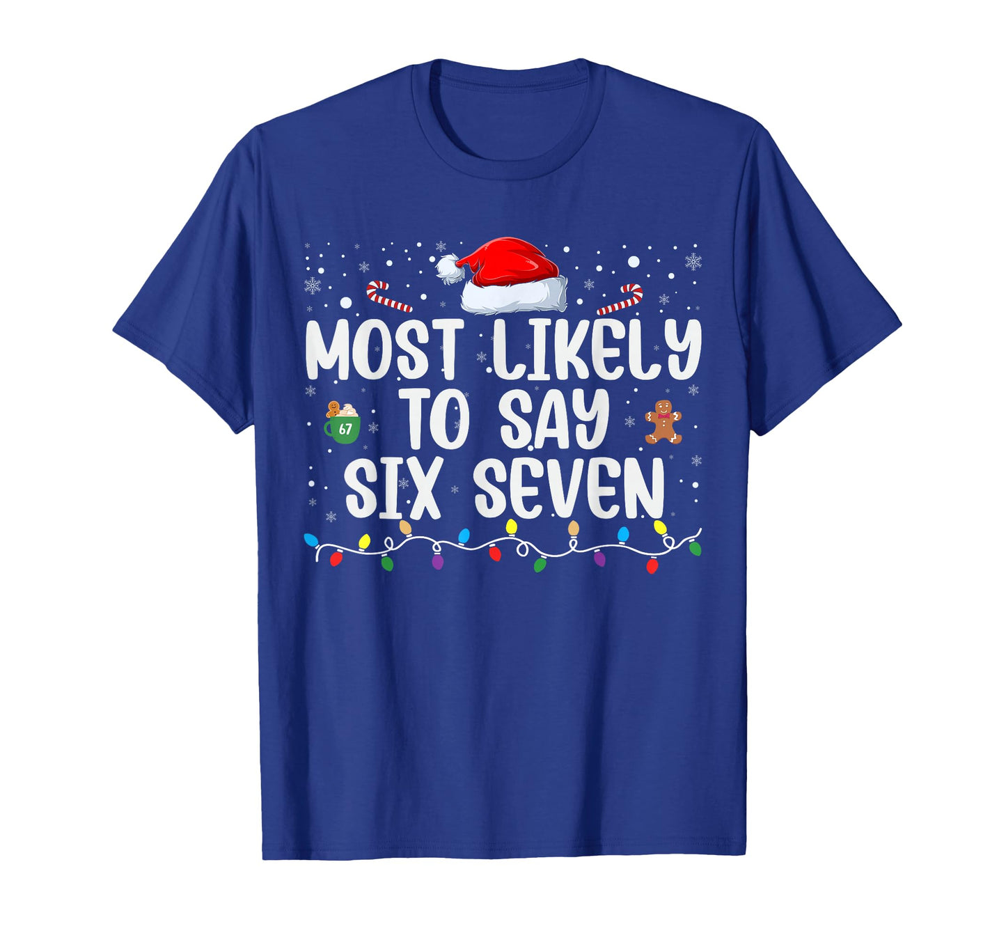 Most Likely to Say 67 Six Seven Funny 67 Christmas Meme T-Shirt