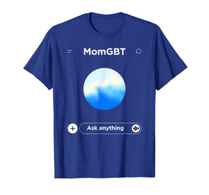 Mom GBT Ask Anything - Funny Ai Meme for Moms Parody T-Shirt