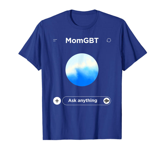 Mom GBT Ask Anything - Funny Ai Meme for Moms Parody T-Shirt