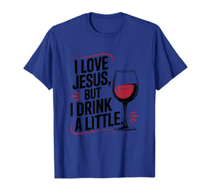 I Love Jesus, but I Drink a Little, Christian God Believer T-Shirt