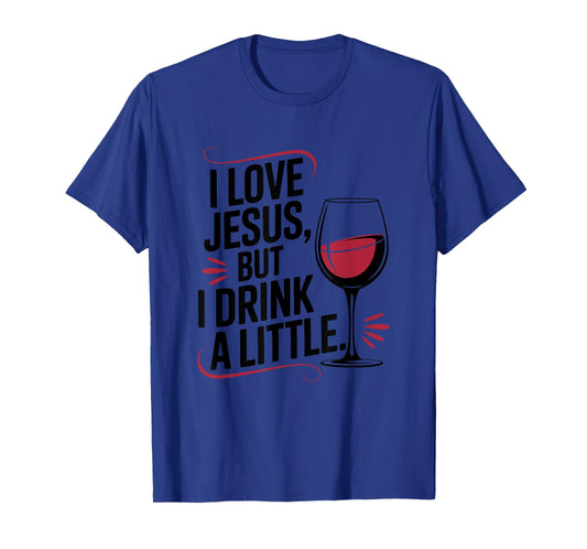I Love Jesus, but I Drink a Little, Christian God Believer T-Shirt