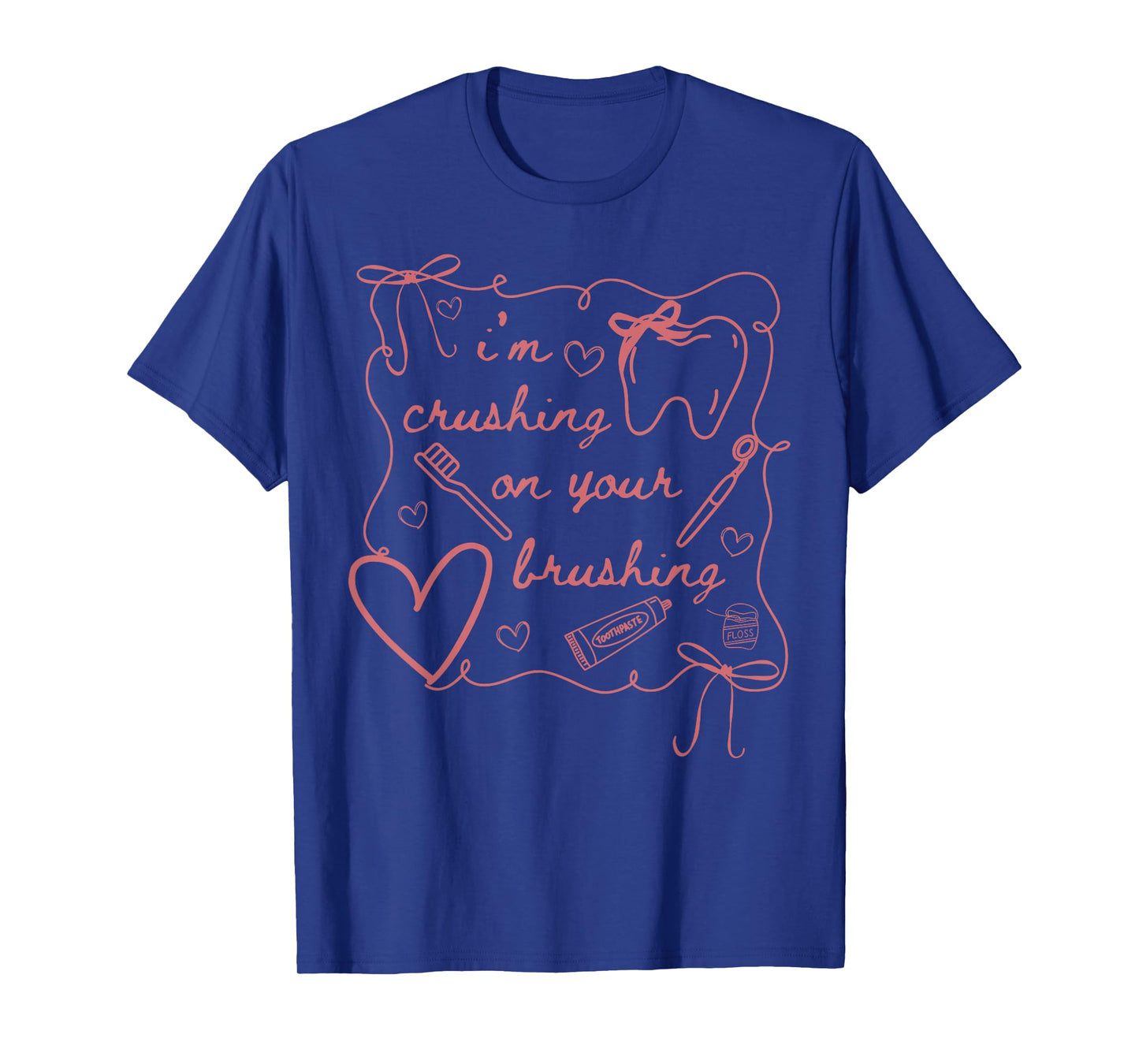 I'm Crushing On Your Brushing Valentines Dental Squad T-Shirt