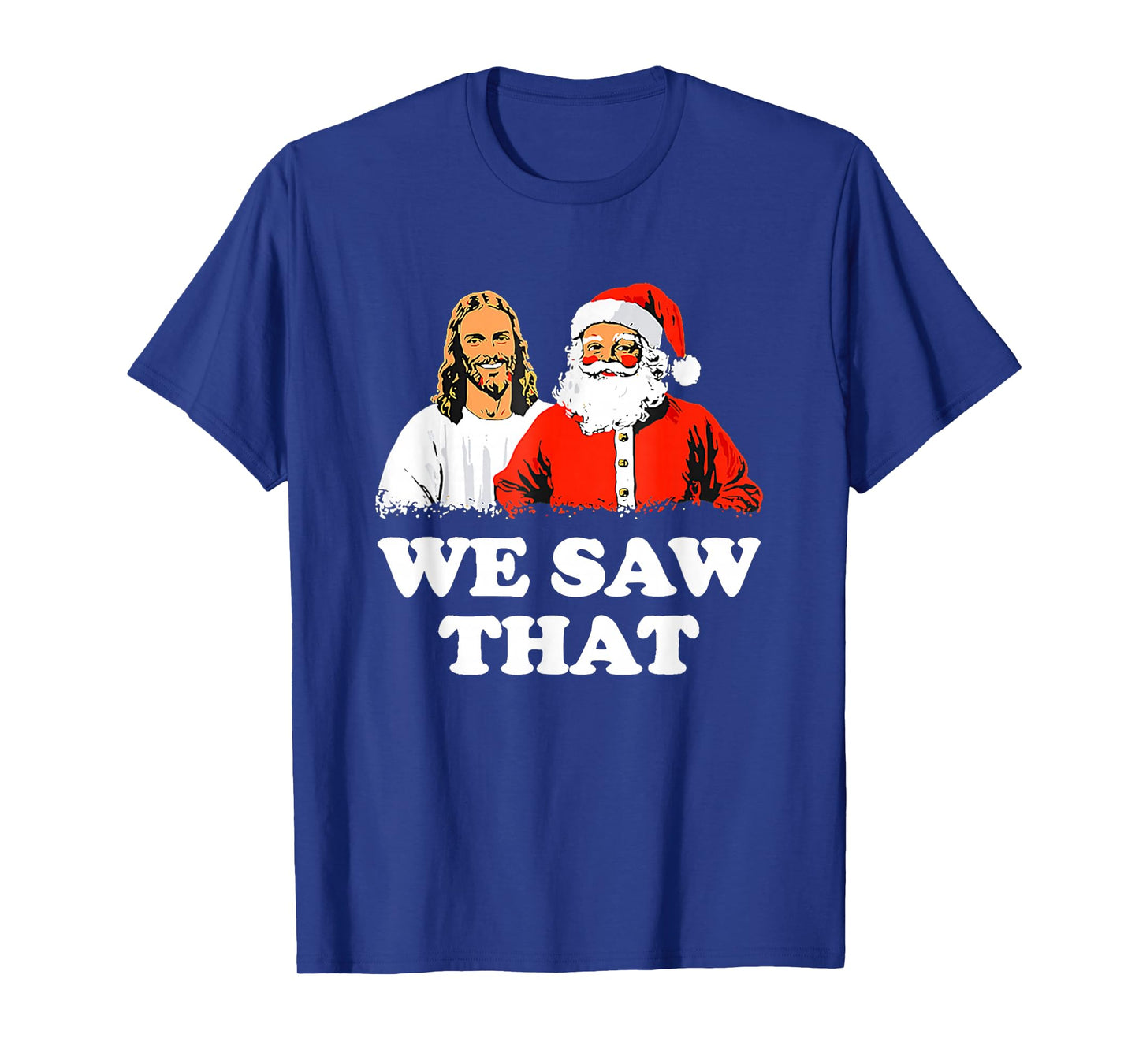 WE Saw That! Santa and Jesus are Always Watching Christmas T-Shirt