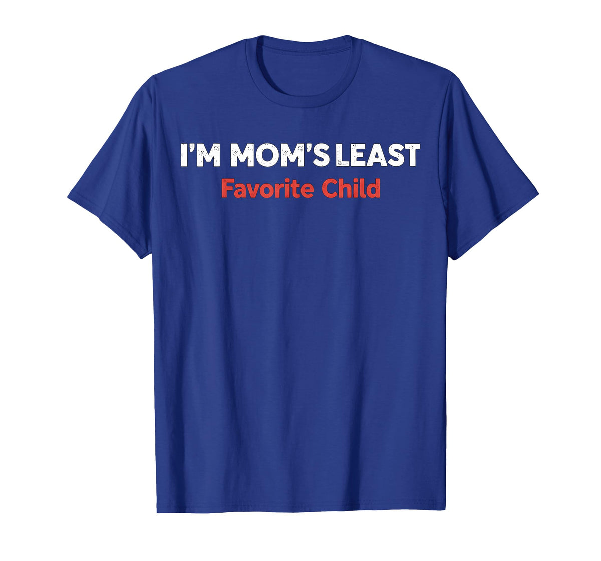 I'm Mom Least Favorite Child T-Shirt