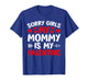 Sorry Girls My Mommy is My Valentine Heart Valentine's Day T-Shirt