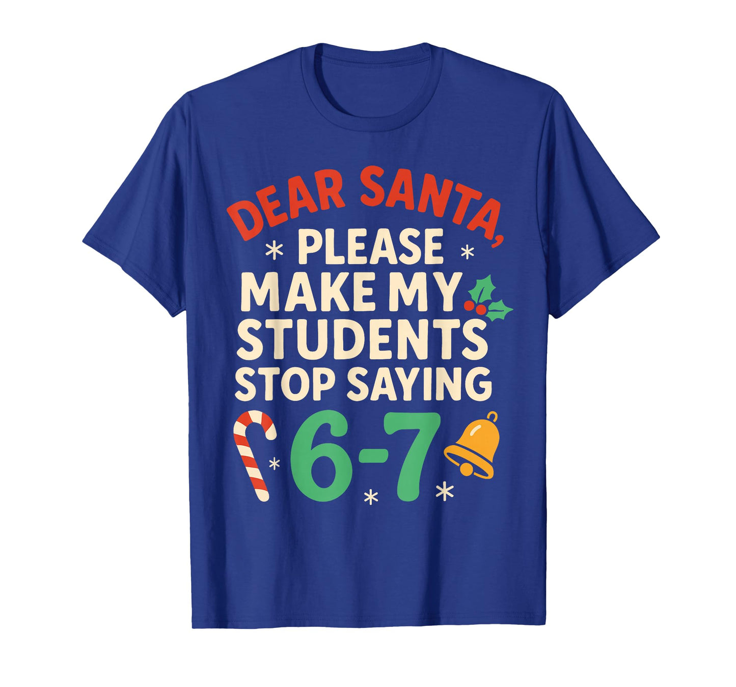 Dear Santa Students 6-7 67 Six Seven Funny Christmas Teacher T-Shirt
