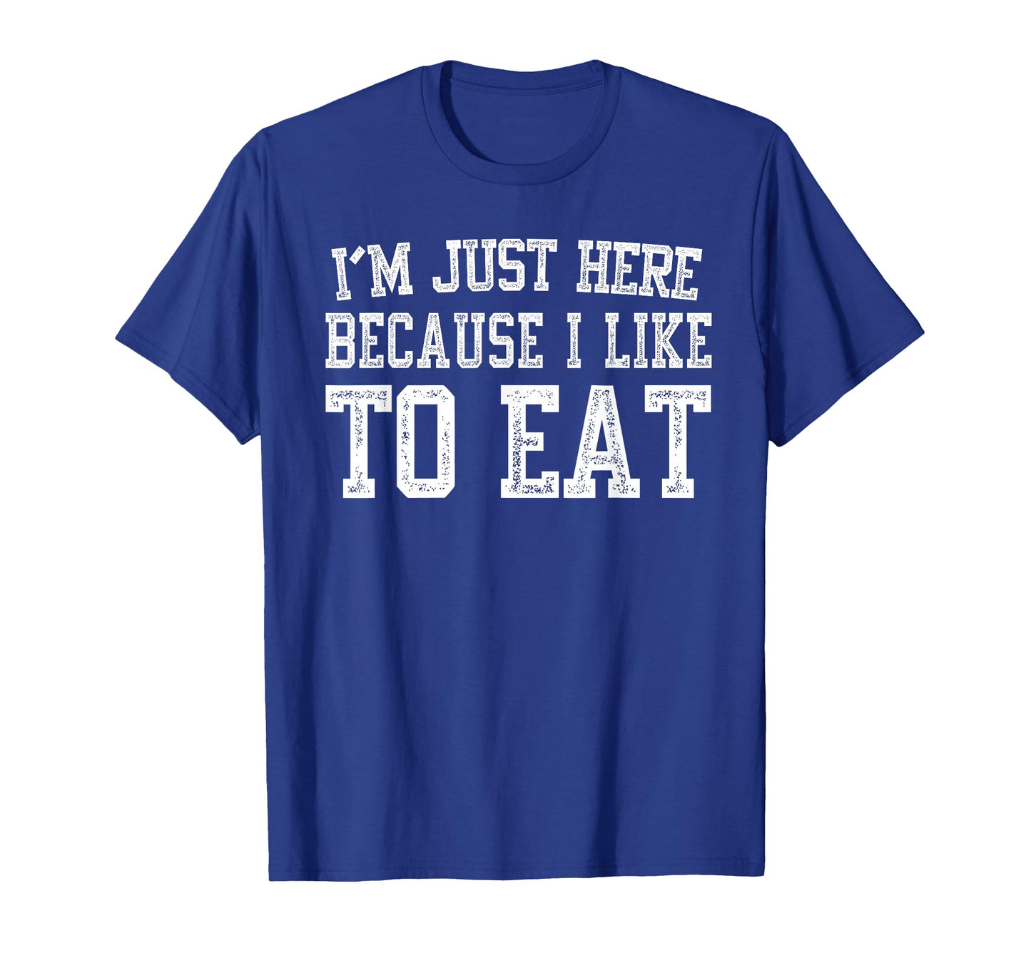 I’m Just Here Because I Like to Eat Funny Gym Fitness T-Shirt