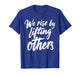 We Rise by Lifting Others Inspirational Quote T-Shirt