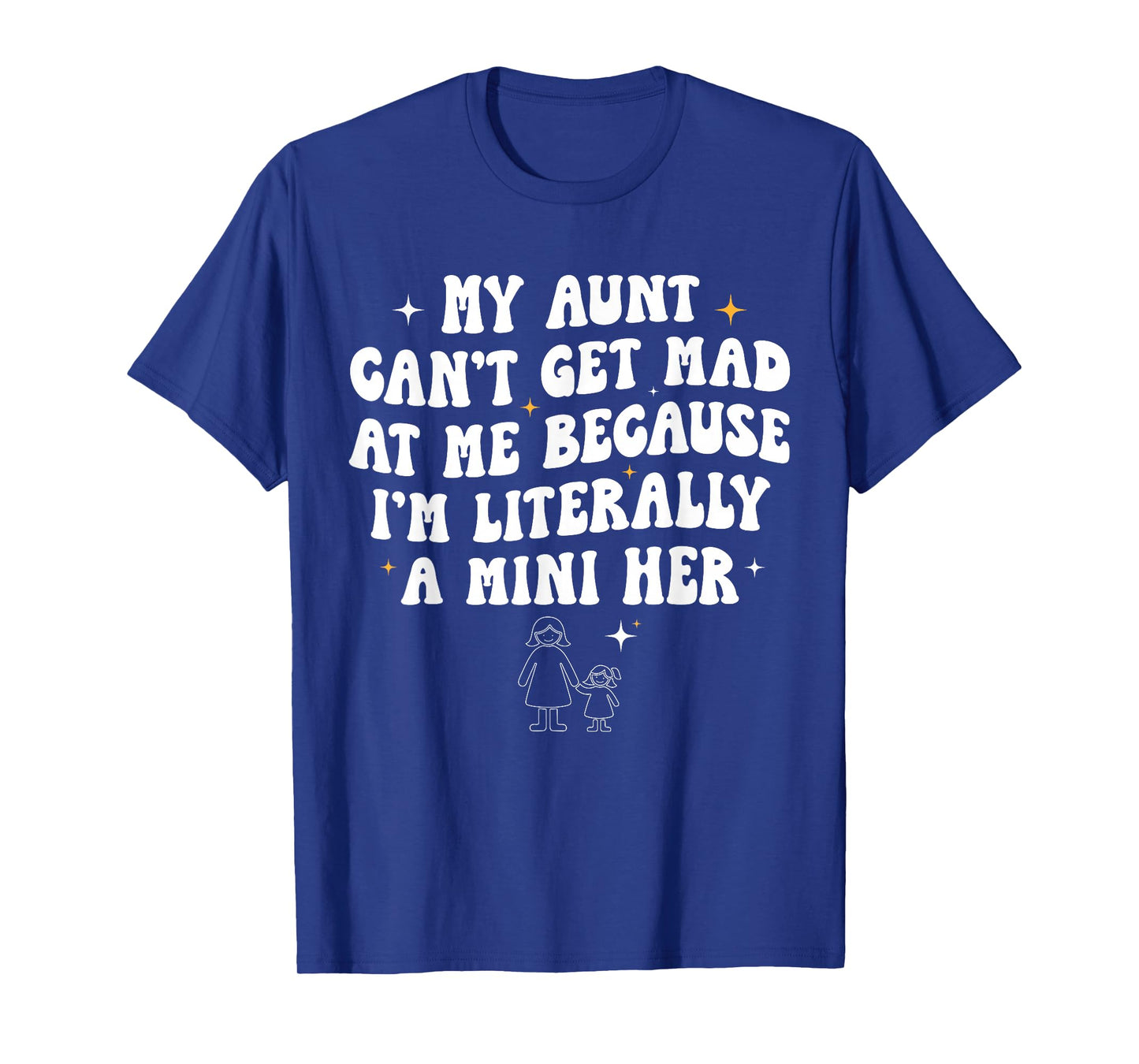 My Aunt Can't Get Mad at Me Because I'm Literally A Mini Her T-Shirt