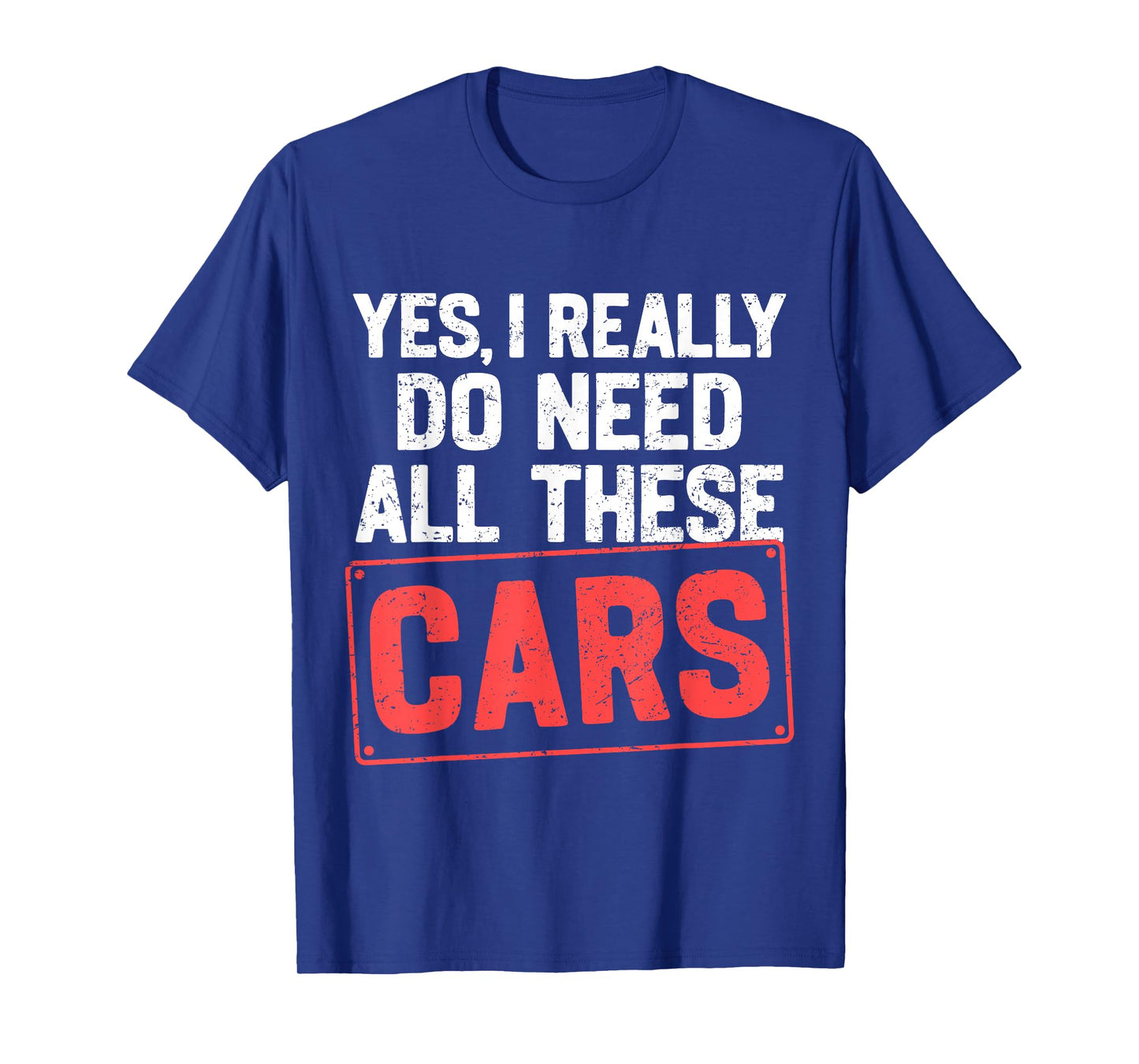 Yes I Really Do Need All These Cars Funny Car Mechanic Mens T-Shirt