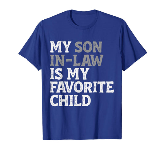 My Son in Law is My Favorite Child Funny Mom Dad Parents T-Shirt