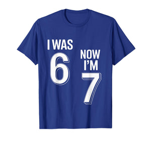 7 Year Old Birthday Shirt - was 6 Now I'm 7 67 Funny T-Shirt