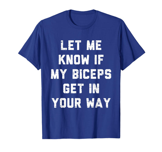 Retro Gym Funny Let Me Know If My Biceps Get in Your Way T-Shirt