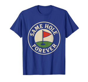 Same Hole Forever Golf Funny Bachelor Party T-Shirt