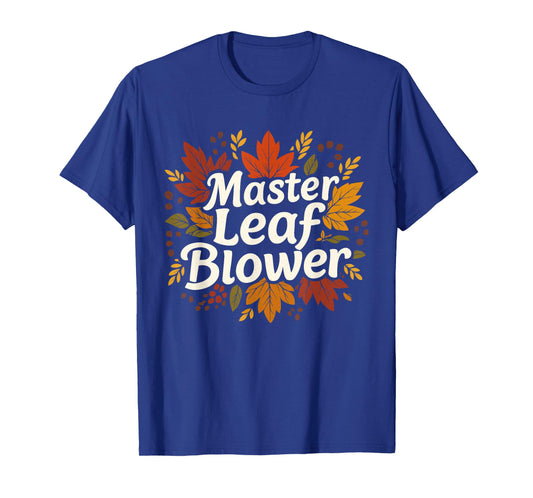 Master Leaf Blower Autumn Season Falling Leaves Cleanup T-Shirt