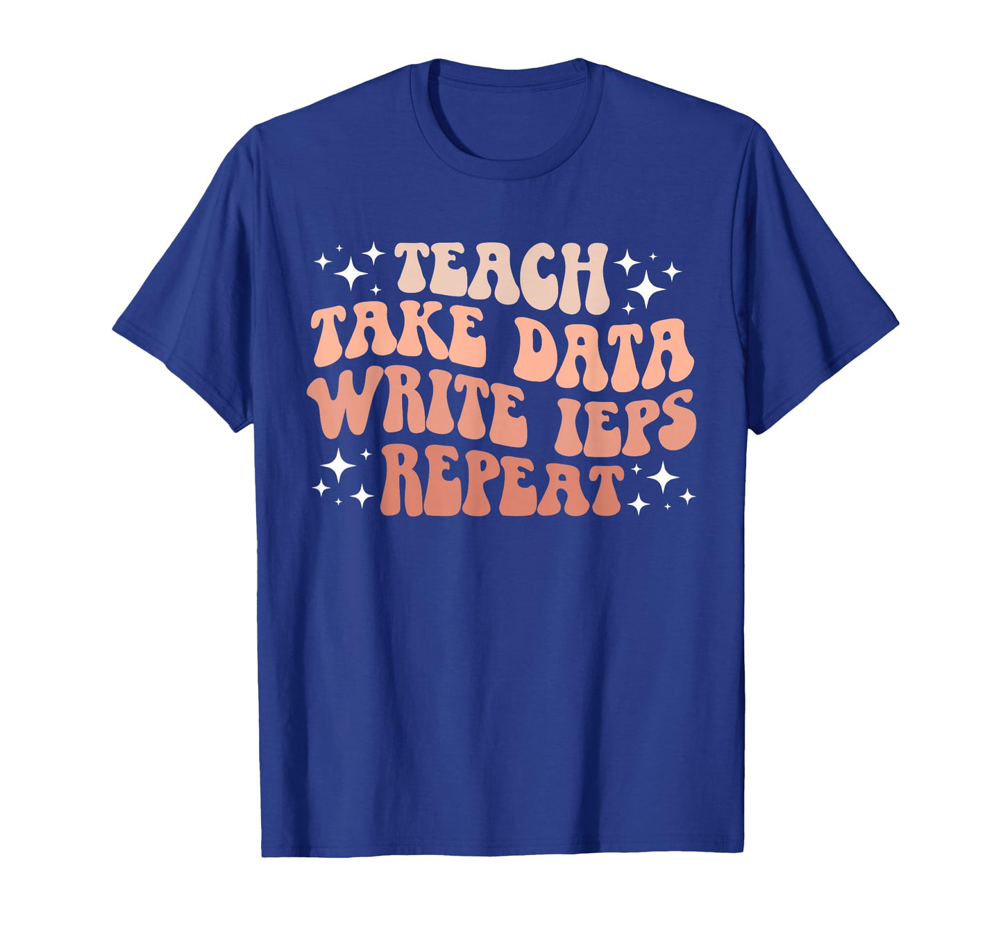 Take Data Write IEPS SPED Teacher Special Education Teacher T-Shirt