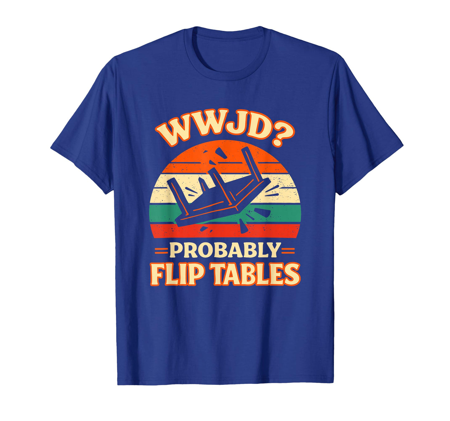 Funny Retro Sunset Jesus WWJD Probably Flip Tables T-Shirt