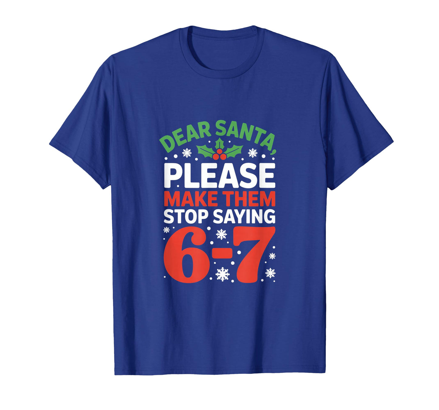 Dear Santa Please Make Them Stop Saying 6 7 Christmas Meme T-Shirt