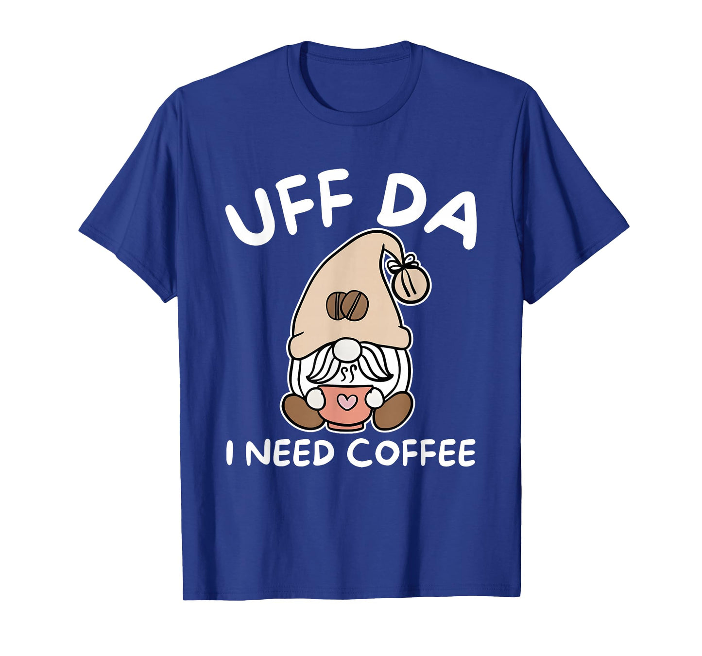 Gnome Uff Da I Need Coffee T-Shirt