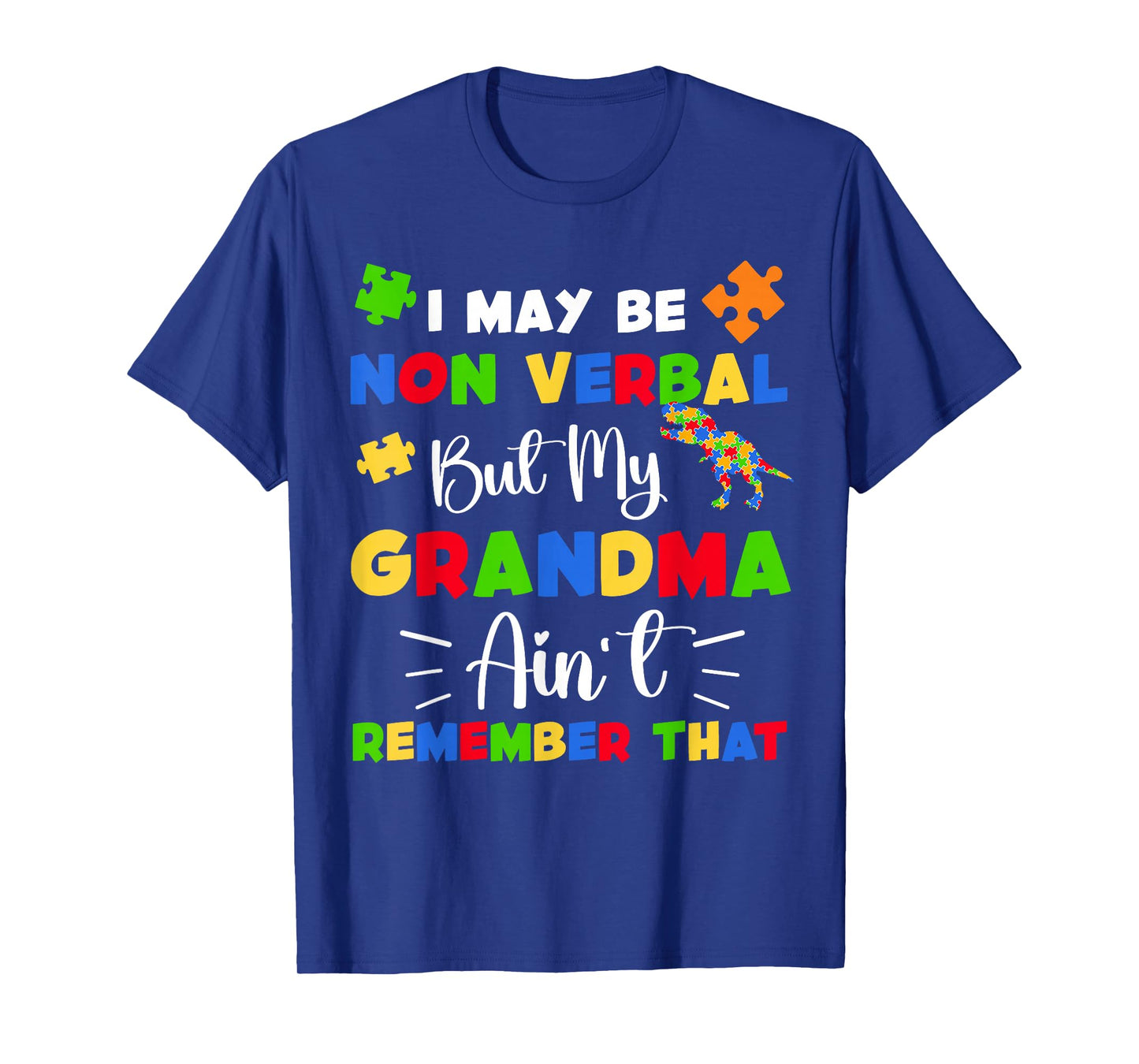 I May Be Non Verbal But My Grandma Ain't Remember That T-Shirt