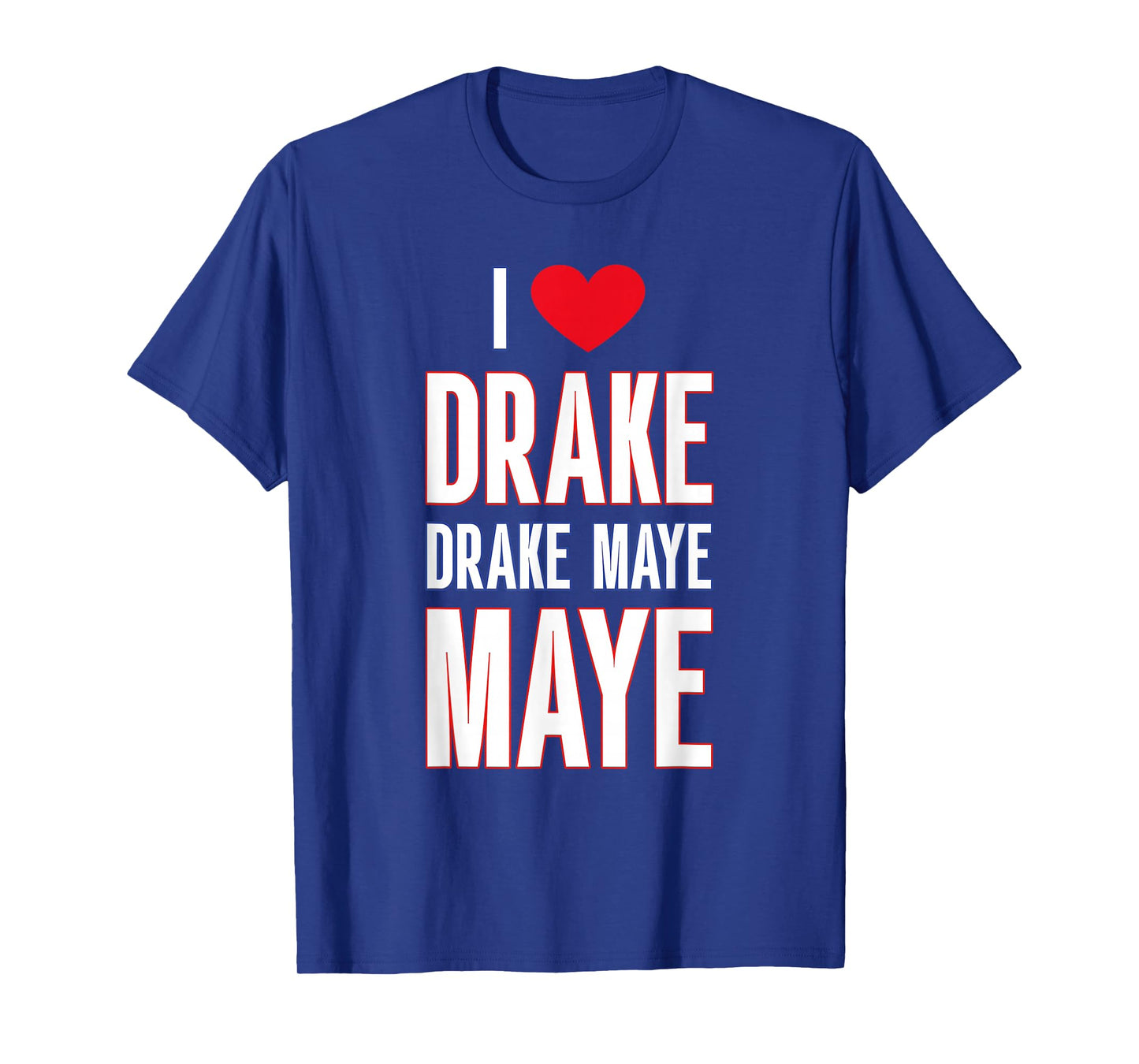 I Love Drake drek Maye Maye T-Shirt